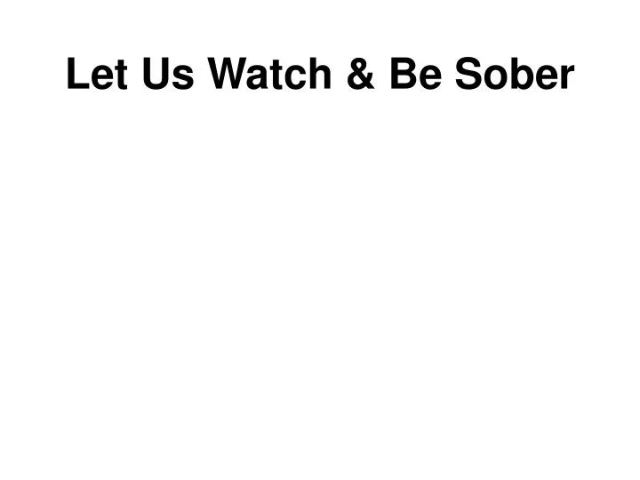 let us watch be sober