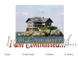 I am Committed...