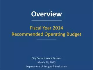 Overview Fiscal Year 2014 Recommended Operating Budget