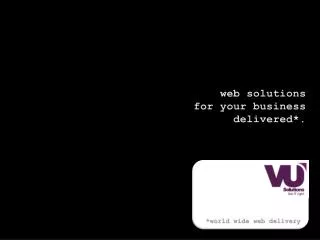 web solutions for your business delivered*.