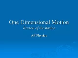One Dimensional Motion Review of the basics