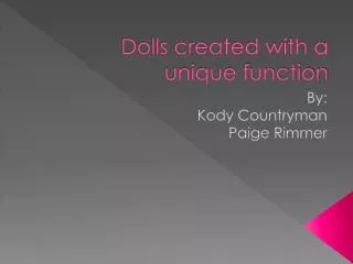 Dolls created with a unique function
