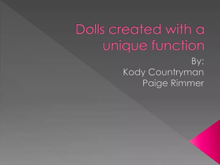 dolls created with a unique function