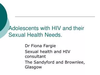 Adolescents with HIV and their Sexual Health Needs.