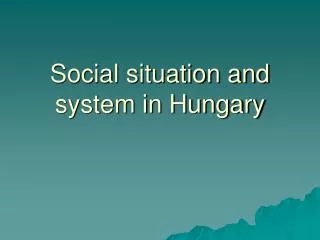 Social situation and system in Hungary