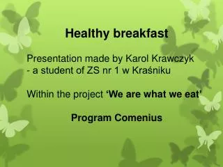 Healthy breakfast Presentation made by Karol Krawczyk - a student of ZS nr 1 w Kra?niku