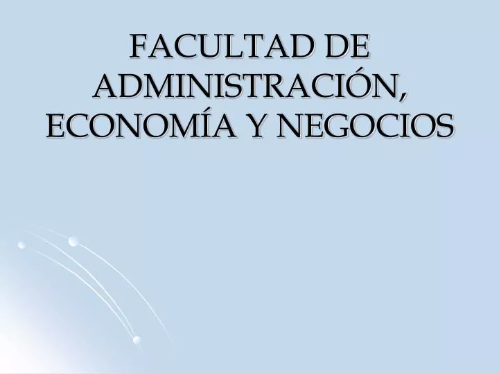 facultad de administraci n econom a y negocios