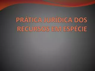 pr tica jur dica dos recursos em esp cie