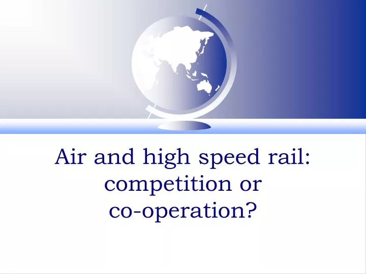 air and high speed rail competition or co operation