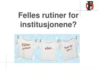 felles rutiner for institusjonene