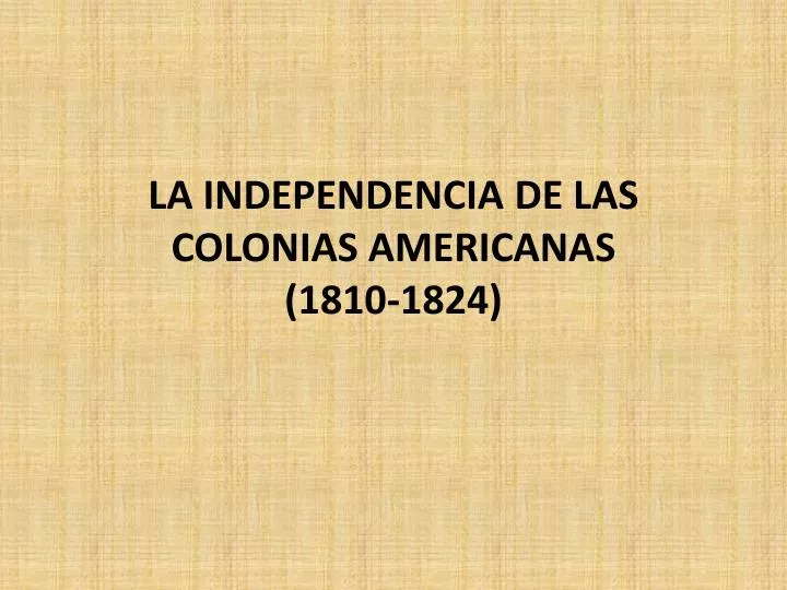 la independencia de las colonias americanas 1810 1824