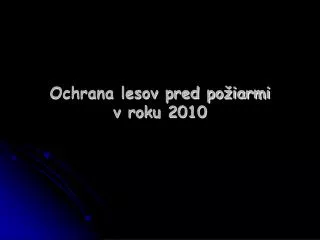 ochrana lesov pred po iarmi v roku 2010