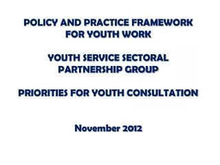 POLICY AND PRACTICE FRAMEWORK FOR YOUTH WORK YOUTH SERVICE SECTORAL PARTNERSHIP GROUP