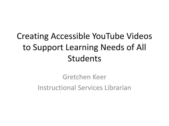creating accessible youtube videos to support learning needs of all students