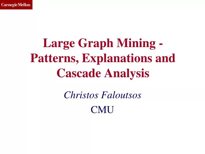large graph mining patterns explanations and cascade analysis