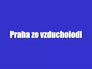 praha ze vzducholodi