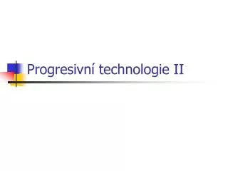 progresivn technologie ii