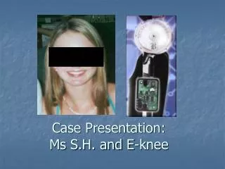 Case Presentation: Ms S.H. and E-knee