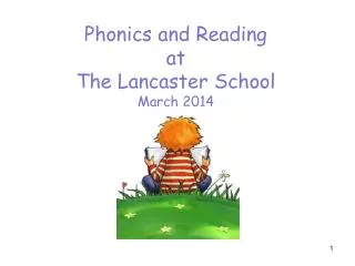 Phonics and Reading at The Lancaster School March 2014