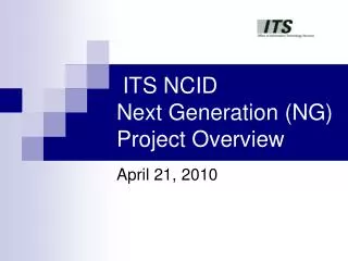 ITS NCID Next Generation (NG) Project Overview