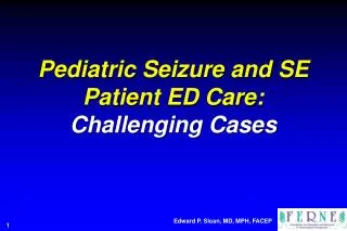 Pediatric Seizure and SE Patient ED Care: Challenging Cases
