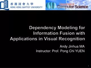 Dependency Modeling for Information Fusion with Applications in Visual Recognition