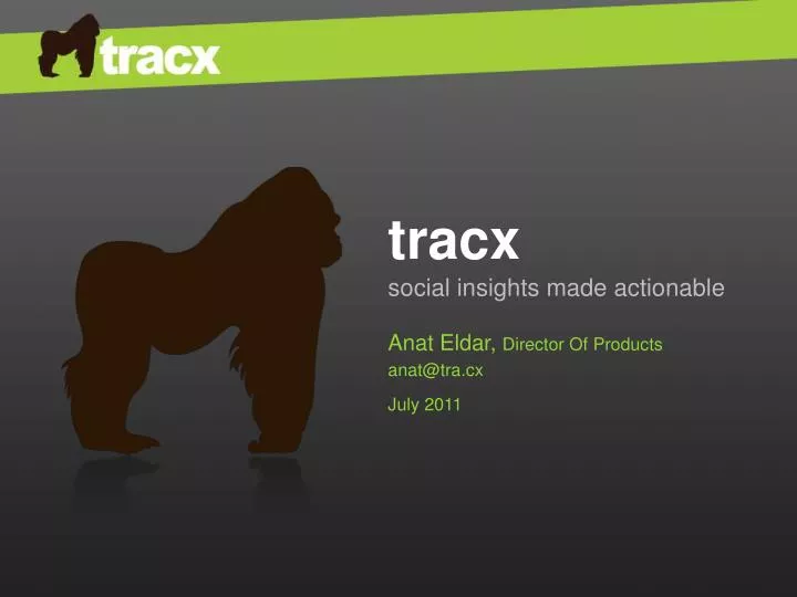 tracx social insights made actionable anat eldar director of products anat@tra cx july 2011