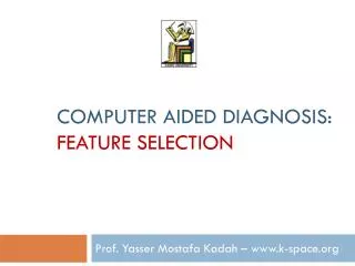 Computer Aided Diagnosis: Feature Selection
