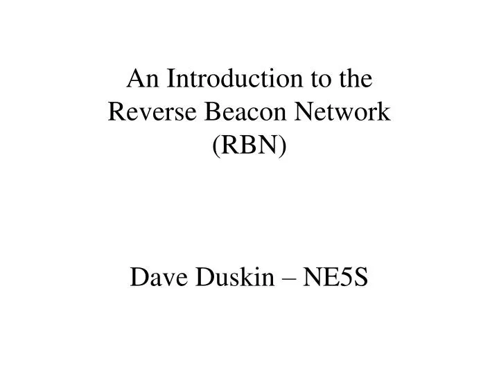 an introduction to the reverse beacon network rbn dave duskin ne5s