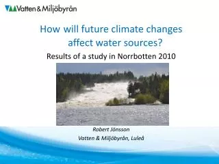 How will future climate changes affect water sources ? Results of a study in Norrbotten 2010