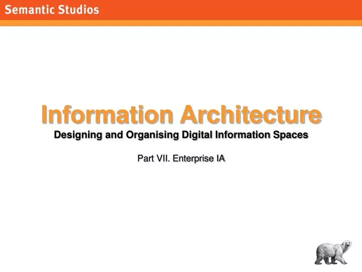 information architecture designing and organising digital information spaces part vii enterprise ia
