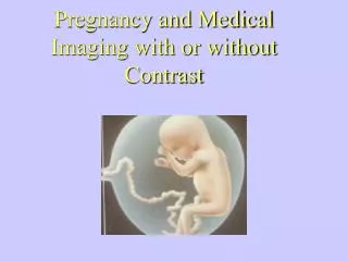 Pregnancy and Medical Imaging with or without Contrast