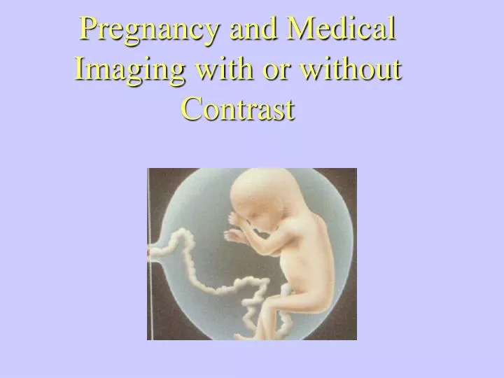 pregnancy and medical imaging with or without contrast
