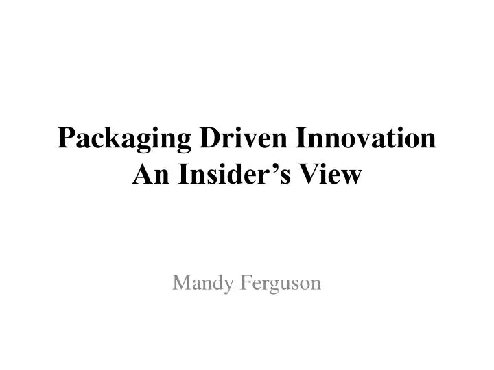 packaging driven innovation an insider s view