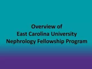 Overview of East Carolina University Nephrology Fellowship Program