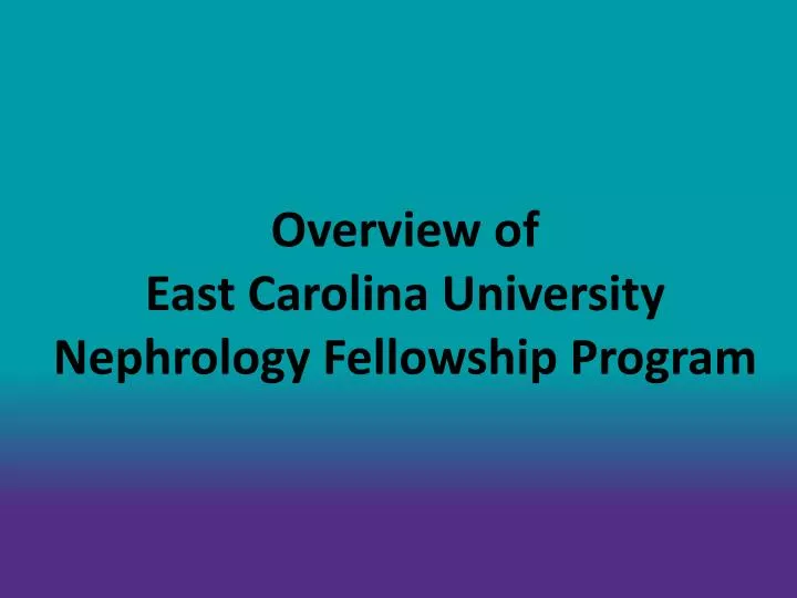 overview of east carolina university nephrology fellowship program