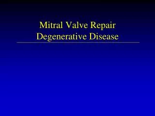 Mitral Valve Repair Degenerative Disease