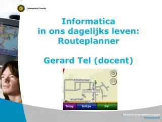 Informatica in ons dagelijks leven: Routeplanner Gerard Tel (docent)
