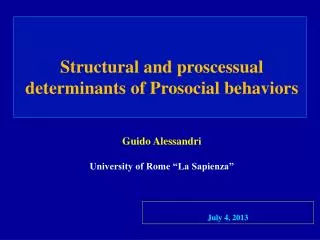 Structural and proscessual determinants of Prosocial behaviors Guido Alessandri