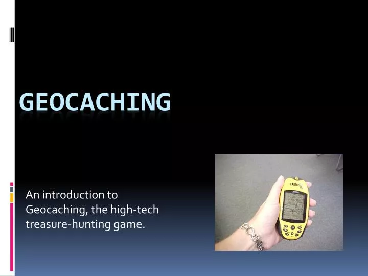 an introduction to geocaching the high tech treasure hunting game