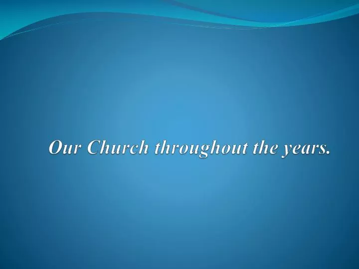 our church throughout the years