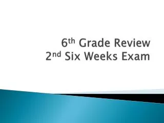 6 th Grade Review 2 nd Six Weeks Exam