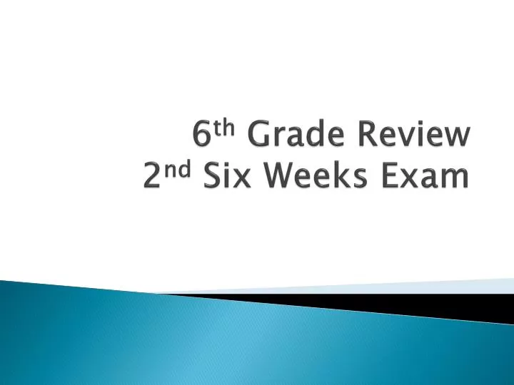 6 th grade review 2 nd six weeks exam