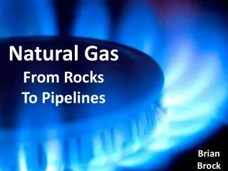 Natural Gas From Rocks To Pipelines
