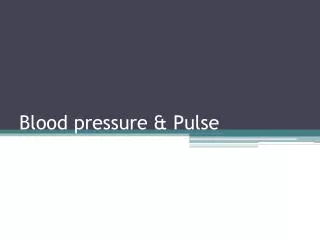 Blood pressure &amp; Pulse