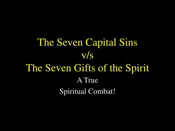 the seven capital sins v s the seven gifts of the spirit