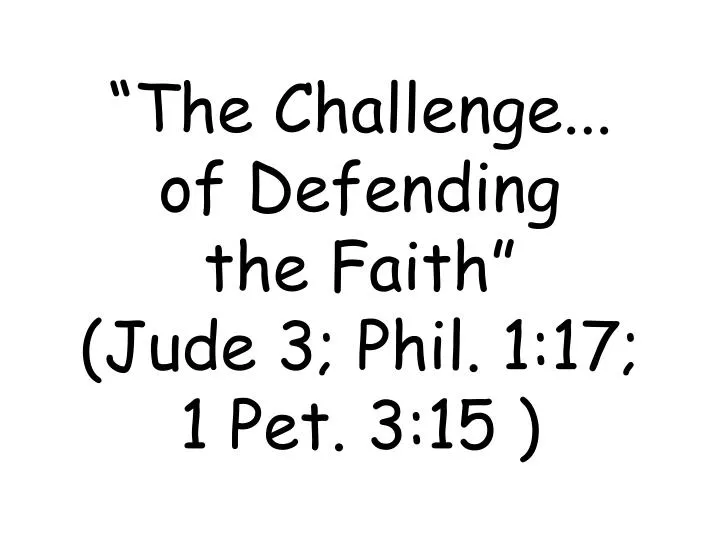 the challenge of defending the faith jude 3 phil 1 17 1 pet 3 15