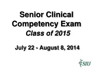 Senior Clinical Competency Exam Class of 2015 July 22 - August 8, 2014