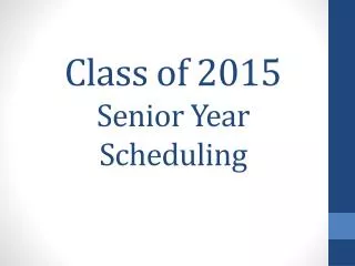 Class of 2015 Senior Year Scheduling