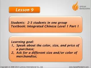 Students: 2-3 students in one group Textbook: Integrated Chinese Level 1 Part 1